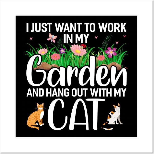 I Just Want To Work In My Garden And Hang Out With My Cat Funny Garden Gardening Plant Wall Art by Tee__Dot